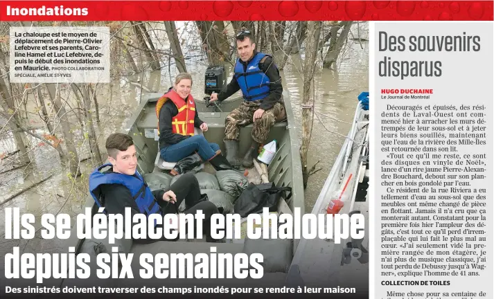  ??  ?? La chaloupe est le moyen de déplacemen­t de Pierre-olivier Lefebvre et ses parents, Caroline Hamel et Luc Lefebvre, depuis le début des inondation­s en Mauricie.