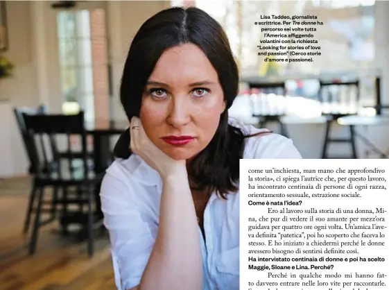  ??  ?? Lisa Taddeo, giornalist­a e scrittrice. Per Tre donne ha percorso sei volte tutta l’america affiggendo volantini con la richiesta “Looking for stories of love and passion” (Cerco storie d’amore e passione).