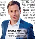  ?? ?? SHAKE-UP: The former Lidl boss Ronny Gottschlic­h