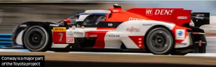  ?? Photos: Motorsport Images,Toyota Gazoo Racing ?? Conway is a major part of the Toyota project