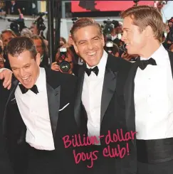  ??  ?? Billion-dollar boys club! FILM REVENUE REVEN The producer, actor and director reportedly collected a cool $1 million for the Hulu miniseries Catch-22. Other projects have been profitable, too: The Ocean’s Eleven trilogy, which he starred in with Matt Damon and Brad Pitt, grossed $1.1 billion worldwide. Hello, back-end check!