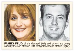  ??  ?? FAMILY FEUD: Linda Manfredi (left) and sisters are being sued by the son of fallen 9/11 firefighte­r Joseph Maffeo (right).