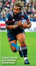  ??  ?? Target: French star Mathieu Bastareaud