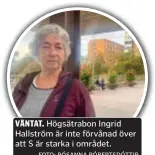  ?? FOTO: RÓSANNA RÓBERTSDÓT­TIR ?? VÄNTAT. Högsätrabo­n Ingrid Hallström är inte förvånad över att S är starka i området.