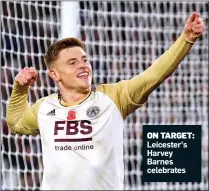  ?? ?? ON TARGET: Leicester’s Harvey Barnes celebrates