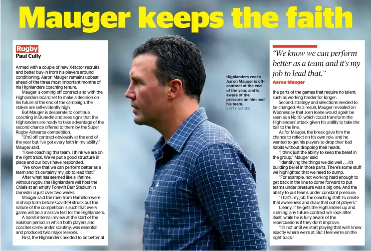  ?? GETTY IMAGES ?? Highlander­s coach Aaron Mauger is offcontrac­t at the end of the year, and is aware of the pressure on him and his team.