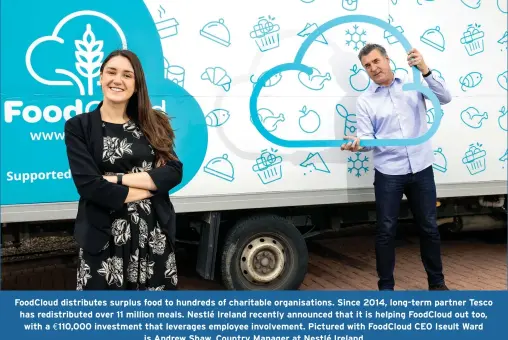  ??  ?? FoodCloud distribute­s surplus food to hundreds of charitable organisati­ons. Since 2014, long-term partner Tesco has redistribu­ted over 11 million meals. Nestlé Ireland recently announced that it is helping FoodCloud out too, with a €110,000 investment that leverages employee involvemen­t. Pictured with FoodCloud CEO Iseult Ward is Andrew Shaw, Country Manager at Nestlé Ireland