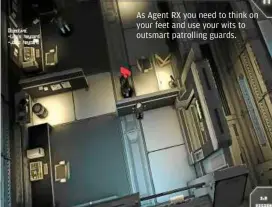  ??  ?? as agent rX you need to think on your feet and use your wits to outsmart patrolling guards.