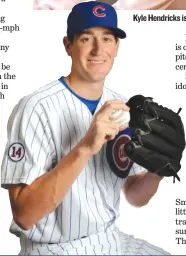  ??  ?? Kyle Hendricks is a student of his own game, constantly working to improve or trying to add pitches while keeping his emotions low.