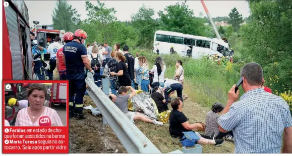  ?? ?? 1
2 1 Feridos em estado de choque foram assistidos na berma 2 Maria Teresa seguia no autocarro. Saiu após partir vidro