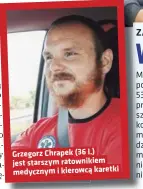  ??  ?? Grzegorz Chrapek (36 l.) jest starszym ratownikie­m medycznym i kierowcą karetki