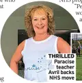  ?? ?? THRILLED Paracise
teacher Avril backs
NHS move