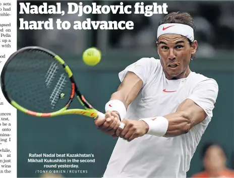  ?? /TONY O’BRIEN / REUTERS ?? Rafael Nadal beat Kazakhstan’s Mikhail Kukushkin in the second round yesterday.