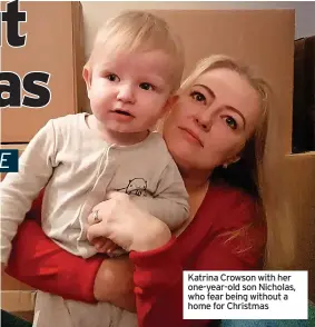  ?? ?? Katrina Crowson with her one-year-old son Nicholas, who fear being without a home for Christmas