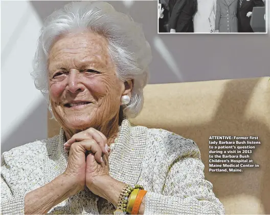  ?? AP FILE PHOTOS ?? ATTENTIVE: Former first lady Barbara Bush listens to a patient’s question during a visit in 2013 to the Barbara Bush Children’s Hospital at Maine Medical Center in Portland, Maine.