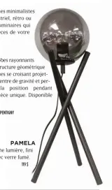  ??  ?? PAMELA
Lampe de table, une lumière, fini noir mat avec verre fumé. 119 $