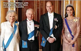  ?? ?? Close ties...William with dad and wife, who have cancer, and Camilla