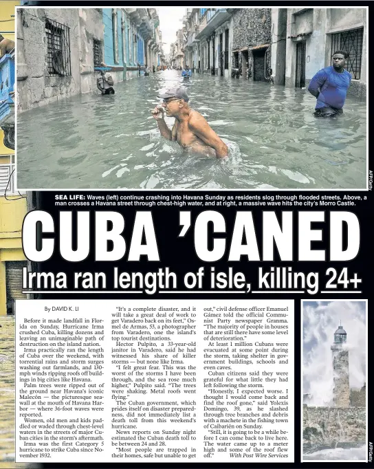  ??  ?? SEA LIFE: Waves (left) continue crashing into Havana Sunday as residents slog through flooded streets. Above, a man crosses a Havana street through chest-high water, and at right, a massive wave hits the city’s Morro Castle.