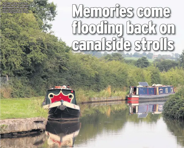  ??  ?? The Caldon Canal near Endon. Inset top, Mervyn on a walk with Keith Meeson. Inset below left, the Etruria Roundhouse. Inset below right, Harecastle Tunnel.