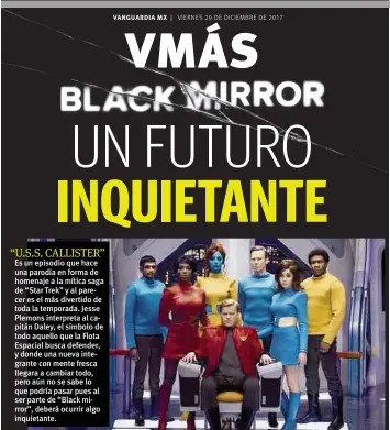  ??  ?? Es un episodio que hace una parodia en forma de homenaje a la mítica saga de “Star Trek” y al parecer es el más divertido de toda la temporada. Jesse Plemons interpreta al capitán Daley, el símbolo de todo aquello que la Flota Espacial busca defender,...