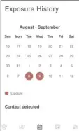  ??  ?? A calendar in the app would help people keep track of their exposure history. Developers said the digital and manual contact tracing must go together to help fight spread of the virus.