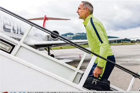  ?? KEYSTONE ?? Trainer Adi Hütter will mit YB in Europa hoch hinaus und noch des Öfteren das Flugzeug besteigen. Champions-League-Qualifikat­ion, 3. Runde, Hinspiel: Dynamo Kiew – Young Boys im Ticker auf 20min.ch