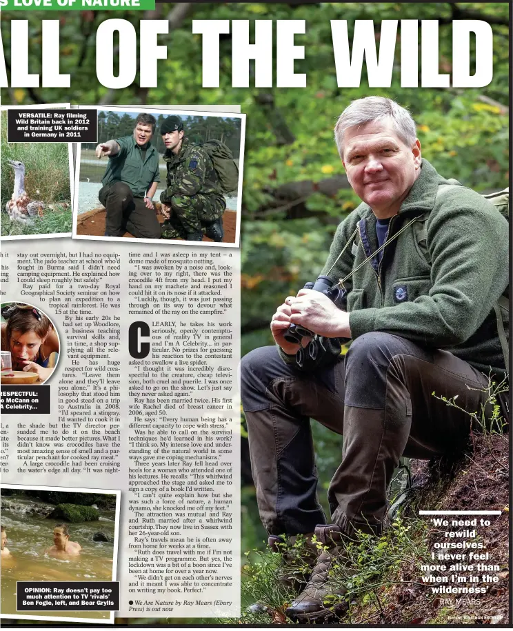  ??  ?? VERSATILE: Ray filming Wild Britain back in 2012 and training UK soldiers
in Germany in 2011
RESPECTFUL: e Mccann on A Celebrity...
OPINION: Ray doesn’t pay too much attention to TV ‘rivals’ Ben Fogle, left, and Bear Grylls