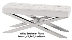  ?? ?? White Beekman Place bench, £1,340, Luxdeco.
