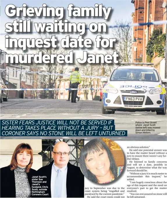  ??  ?? Janet Scott’s sister Sue Thomson and Janet’s husband, Chris Scott, outside Nottingham Coroners Court
Police in Peel Street where Janet Scott (below left) was mowed down and killed by Simon Mellors