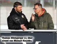  ??  ?? Thomas Hitzlsperg­er (l.) übernimmt von Michael Reschke.