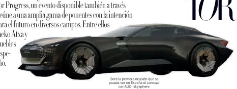  ?? ?? Será la primera ocasión que se pueda ver en España el concept car AUDI skysphere.