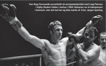  ?? ?? Tom Bogs forsvarede succesfuld­t sin europamest­ertitel mod Luigi Patruno i Vejlby-Risskov Hallen i Aarhus i 1969. Bokseren var et kaempenavn i Danmark, men det lod han sig ikke maerke af. Foto: Jørgen Sperling