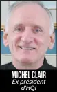  ??  ?? MICHEL CLAIR Ex-président d’HQI