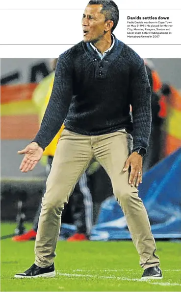  ?? Picture: BackpagePi­x ?? Maritzburg United coach Fadlu Davids has turned his side from relegation strugglers to championsh­ip contenders.