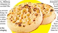  ?? ?? Crumpets go off quickly without the carbon dioxide used in their packaging