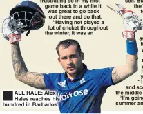  ??  ?? ALL HALE: Alex Hales reaches his hundred in Barbados
