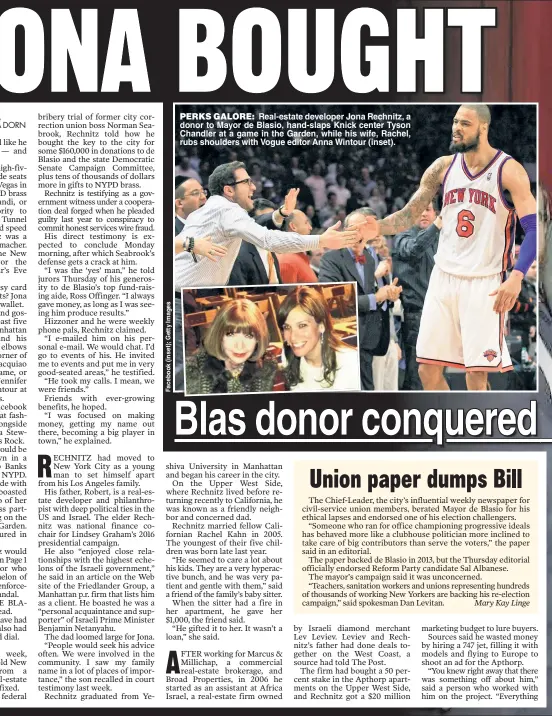  ??  ?? PERKS GALORE: Real-estate developer Jona Rechnitz, a donor to Mayor de Blasio, hand-slaps Knick center Tyson Chandler at a game in the Garden, while his wife, Rachel, rubs shoulders with Vogue editor Anna Wintour (inset).