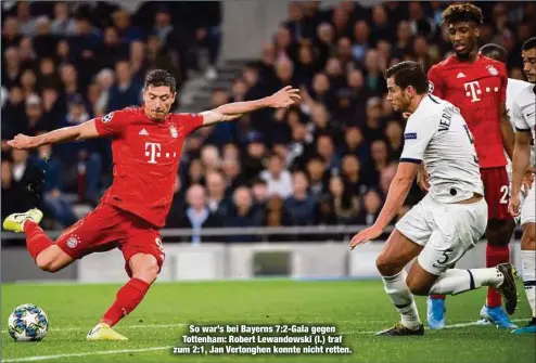  ??  ?? So war’s bei Bayerns 7:2-Gala gegen Tottenham: Robert Lewandowsk­i (l.) traf zum 2:1, Jan Vertonghen konnte nicht retten.