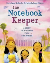  ?? ?? “The Notebook Keeper: A Story of Kindness From the Border” by Stephen Briseño, illustrate­d by Magdalena Mora (Random House Studio, 2022; 40 pages)