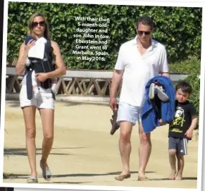  ??  ?? With their then 5-month-old daughter and son John in tow, Eberstein and Grant went to Marbella, Spain, in May 2016.