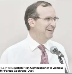  ??  ?? FILE PHOTO: British High Commission­er to Zambia Mr Fergus Cochrane-Dyet