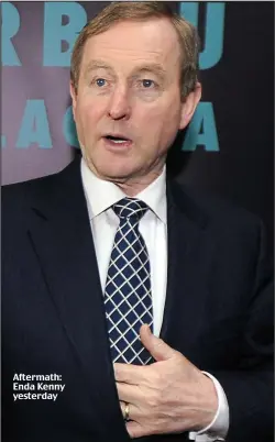  ??  ?? Aftermath: Enda Kenny yesterday