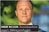  ?? ?? ANDRÉ NILSSON. Bostadspol­itisk expert, Mäklarsamf­undet.