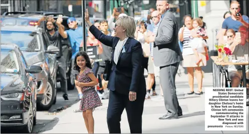  ?? Picture: REUTERS ?? NEEDING REST: United States Democratic presidenti­al candidate Hillary Clinton leaves her daughter Chelsea's home in New York on Sunday. Clinton left ceremonies commemorat­ing the September 11 attacks in New York and was diagnosed with pneumonia