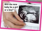  ??  ?? Will the new baby be a girl or a boy?