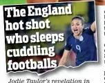  ??  ?? Jodie Taylor’s revelation in Saturday’s Sportsmail