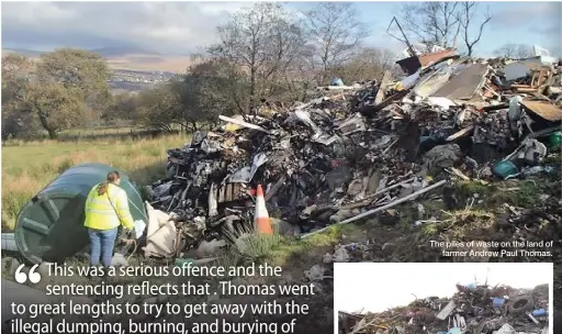  ??  ?? The piles of waste on the land of farmer Andrew Paul Thomas.