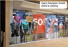  ??  ?? Gap’s Designer Outlet store is closing