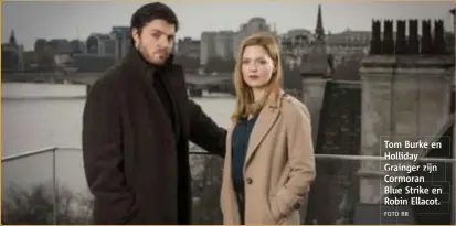  ?? FOTO RR ?? Tom Burke en Holliday Grainger zijn Cormoran Blue Strike en Robin Ellacot.