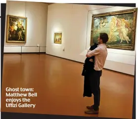  ??  ?? Ghost town: Matthew Bell enjoys the Uffizi Gallery